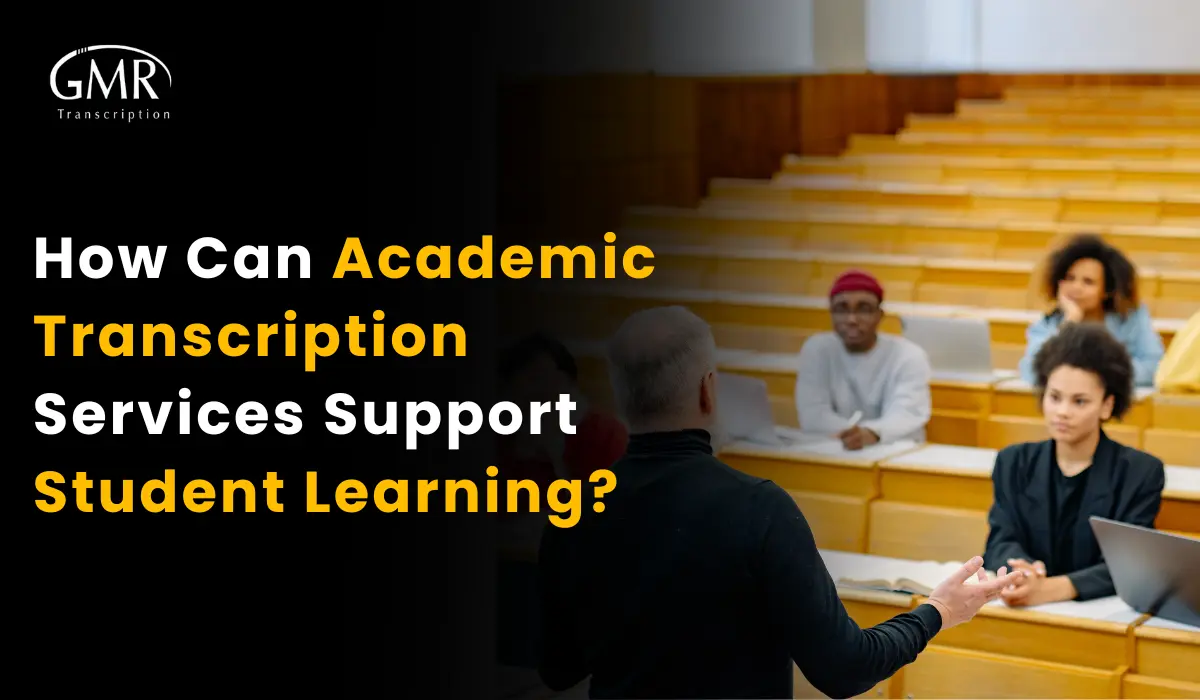 How Can Academic Transcription Services Support Student Learning?