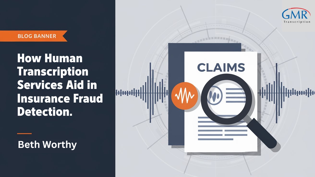 How Do Transcription Services Help Uncover Insurance Fraud