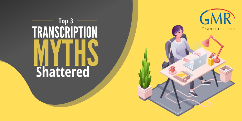 Top 3 Transcription Myths Shattered