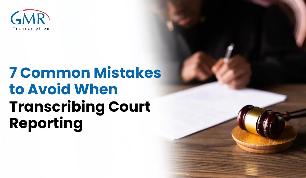 7 Common Mistakes to Avoid When Transcribing Court Reporting