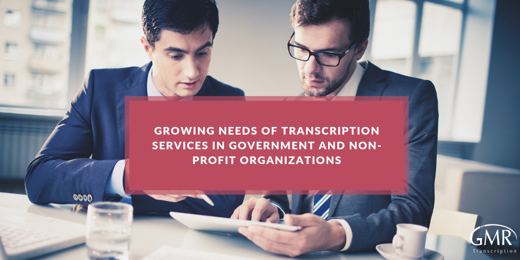 Growing Needs of Transcription Services in Government and Non-Profit Organizations