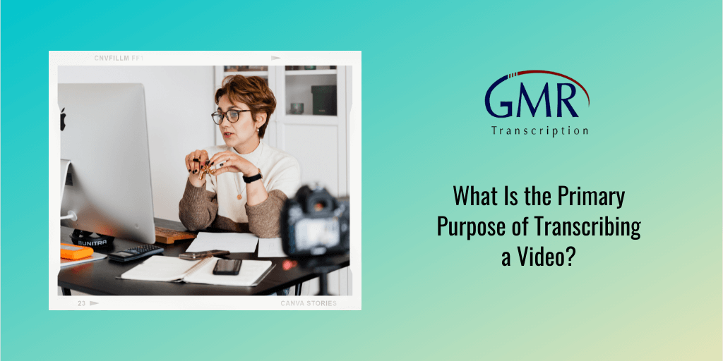 What Is The Primary Purpose Of Transcribing A Video 